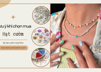 6 lưu ý khi mua chọn mua hạt cườm